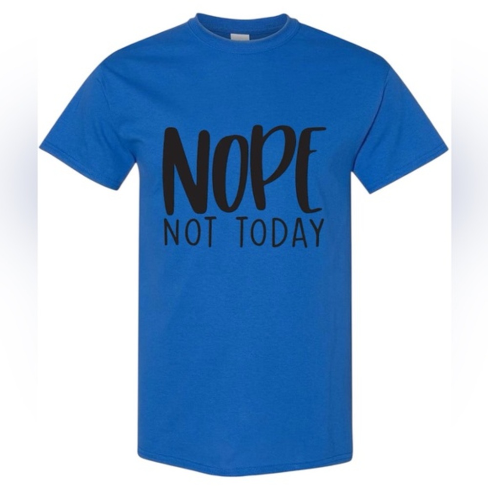 Nope Not Today tee shirt